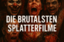 Die brutalsten Splatterfilme