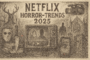 Netflix Horror-Trends 2025